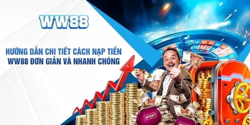 Lưu ý khi tiến hành nạp tiền WW88 mà bạn cần biết khi thực hiện