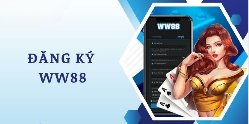 Cách đăng ký WW88 đơn giản và dễ dàng