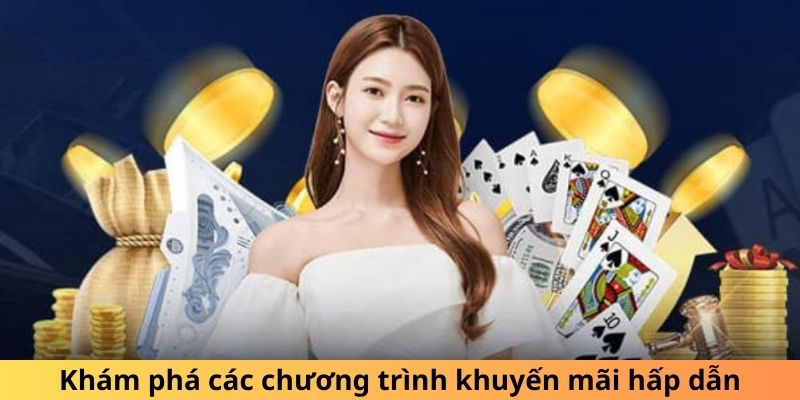 Khám phá các chương trình thưởng khủng hấp dẫn